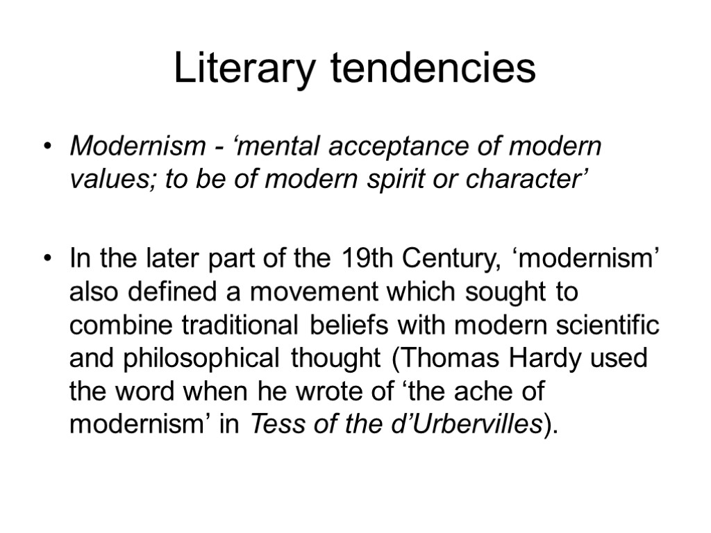 Literary tendencies Modernism - ‘mental acceptance of modern values; to be of modern spirit